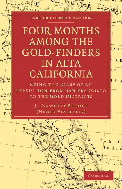 Four Months Among the Gold-Finders in Alta California: Being the Diary of an Expedition from San Francisco to the Gold Districts
