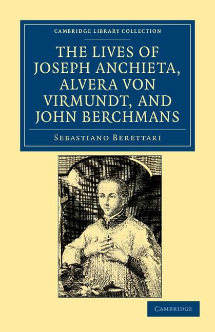 The Lives of Father Joseph Anchieta, of the Society of Jesus: The Ven. Alvera Von Virmundt, Religious of the Order of the Holy Sepulchre, and the Ven.