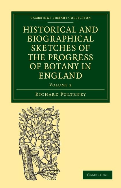 Historical and Biographical Sketches of the Progress of Botany in England: From Its Origin to the Introduction of the Linnaean System