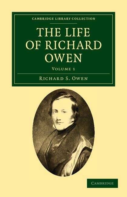 The Life of Richard Owen: With the Scientific Portions Revised by C. Davies Sherborn and an Essay on Owen's Position in Anatomical Science by Th