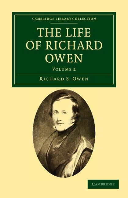 The Life of Richard Owen: With the Scientific Portions Revised by C. Davies Sherborn and an Essay on Owen's Position in Anatomical Science by Th
