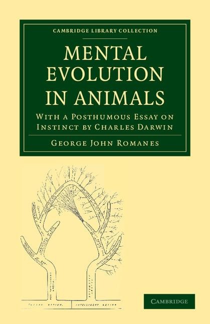 Mental Evolution in Animals: With a Posthumous Essay on Instinct by Charles Darwin