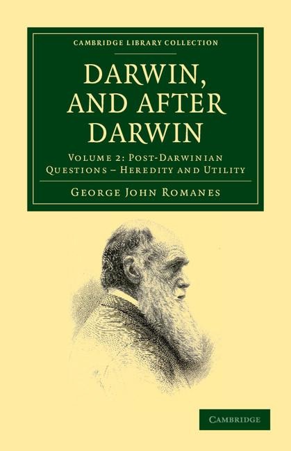Darwin, and After Darwin: An Exposition of the Darwinian Theory and Discussion of Post-Darwinian Questions