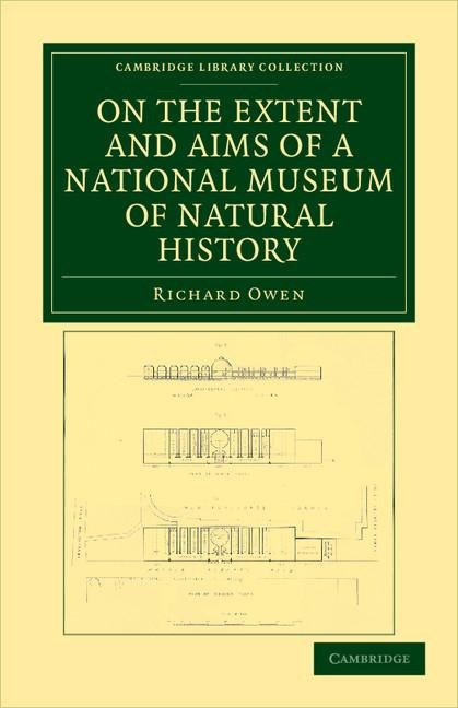 On the Extent and Aims of a National Museum of Natural History: Including the Substance of a Discourse on That Subject, Delivered at the Royal Institu