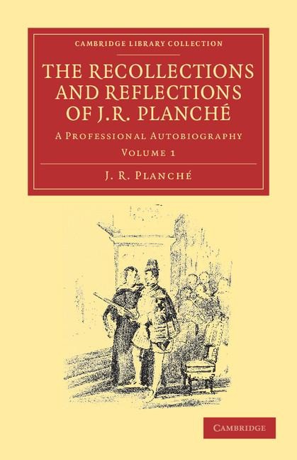 The Recollections and Reflections of J. R. Planche: A Professional Autobiography