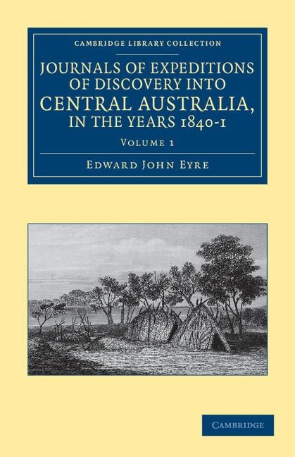 Journals of Expeditions of Discovery Into Central Australia, and Overland from Adelaide to King George's Sound, in the Years 1840-1 - Volume 1