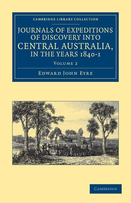 Journals of Expeditions of Discovery Into Central Australia, and Overland from Adelaide to King George's Sound, in the Years 1840-1 - Volume 2
