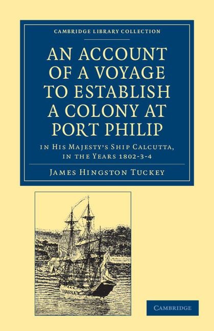 An Account of a Voyage to Establish a Colony at Port Philip in Basss Strait, on the South Coast of New South Wales: In His Majestys Ship Calcutta,