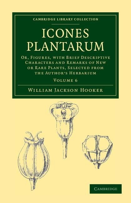 Icones Plantarum: Or, Figures, with Brief Descriptive Characters and Remarks of New or Rare Plants, Selected from the Authors Herbarium