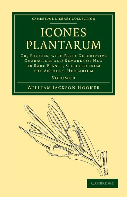 Icones Plantarum: Or, Figures, with Brief Descriptive Characters and Remarks of New or Rare Plants, Selected from the Authors Herbarium