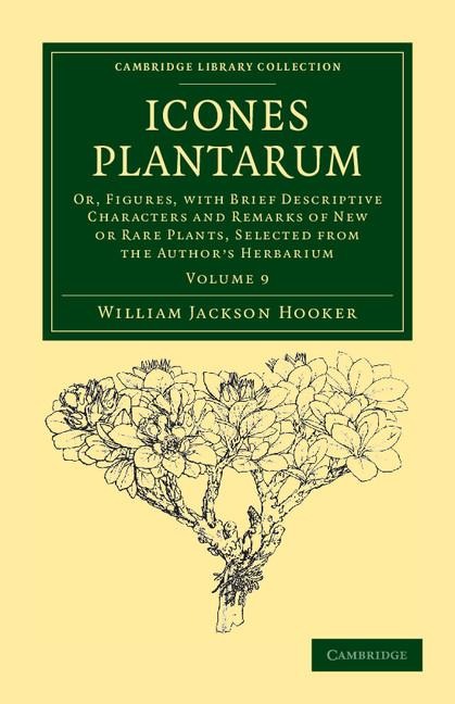 Icones Plantarum: Or, Figures, with Brief Descriptive Characters and Remarks of New or Rare Plants, Selected from the Authors Herbarium