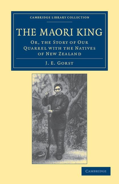 The Maori King: Or, the Story of Our Quarrel with the Natives of New Zealand