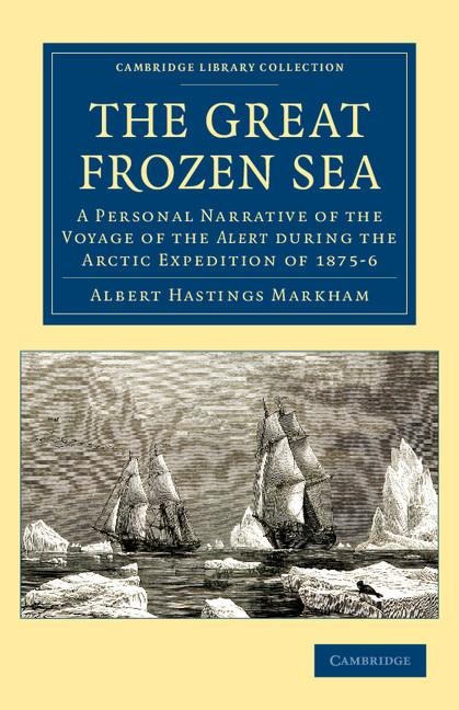The Great Frozen Sea: A Personal Narrative of the Voyage of the Alert During the Arctic Expedition of 1875 6