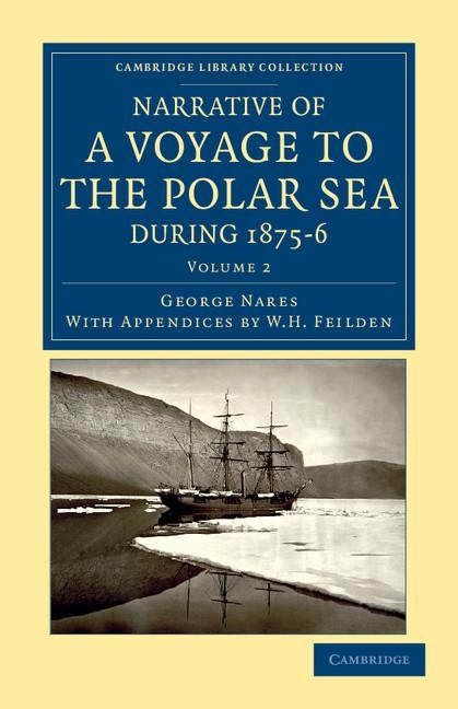 Narrative of a Voyage to the Polar Sea During 1875 6 in Hm Ships Alert and Discovery: With Notes on the Natural History