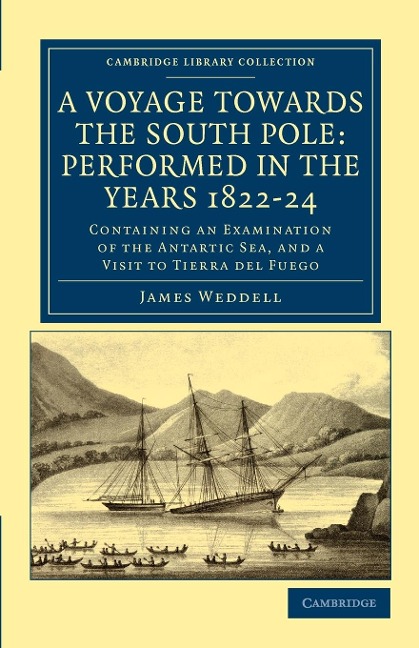 A Voyage Towards the South Pole: Performed in the Years 1822 24: Containing an Examination of the Antarctic Sea, and a Visit to Tierra del Fuego