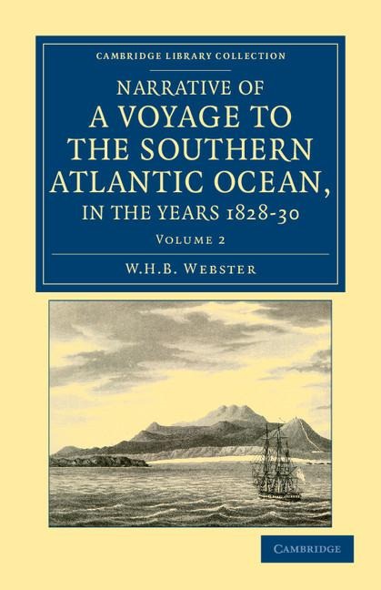 Narrative of a Voyage to the Southern Atlantic Ocean, in the Years 1828, 29, 30, Performed in Hm Sloop Chanticleer: Under the Command of the Late Capt