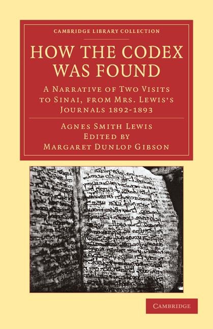 How the Codex Was Found: A Narrative of Two Visits to Sinai, from Mrs Lewiss Journals 1892 1893