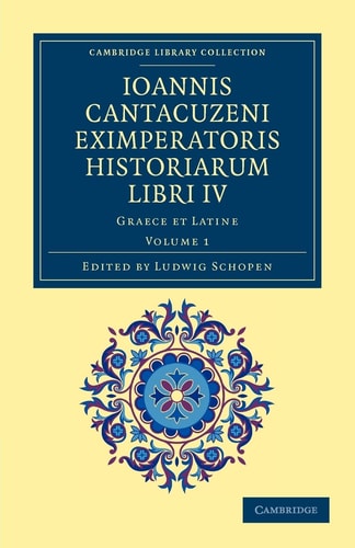 Ioannis Cantacuzeni Eximperatoris historiarum Libri IV Graece et Latine