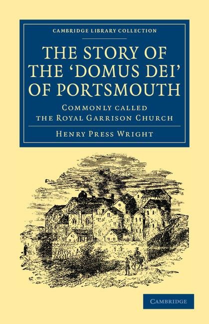 The Story of the Domus Dei of Portsmouth: Commonly Called the Royal Garrison Church