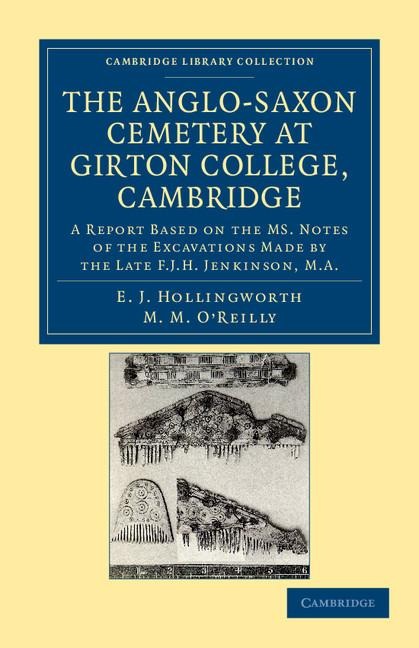 The Anglo-Saxon Cemetery at Girton College, Cambridge: A Report Based on the Ms. Notes of the Excavations Made by the Late F. J. H. Jenkinson, M.A.