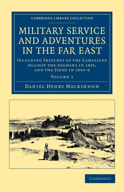 Military Service and Adventures in the Far East: Including Sketches of the Campaigns Against the Afghans in 1839, and the Sikhs in 1845 6