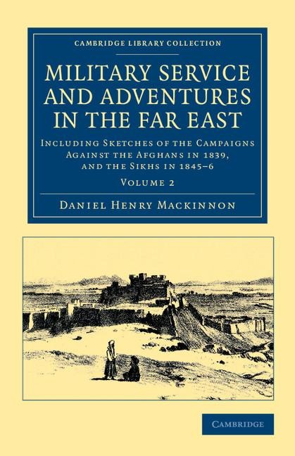 Military Service and Adventures in the Far East: Including Sketches of the Campaigns Against the Afghans in 1839, and the Sikhs in 1845 6