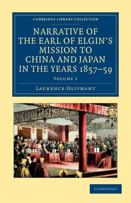Narrative of the Earl of Elgin's Mission to China and Japan, in the Years 1857, '58, '59 - Volume 1