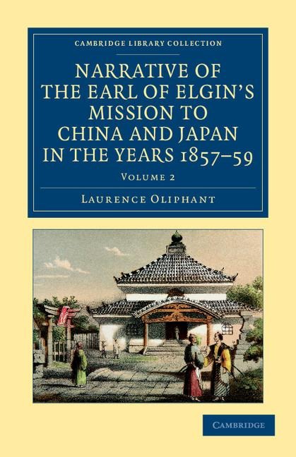 Narrative of the Earl of Elgins Mission to China and Japan, in the Years 1857, 58, 59 - Volume 2