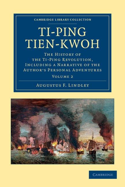 Ti-Ping Tien-Kwoh: The History of the Ti-Ping Revolution, Including a Narrative of the Author's Personal Adventures