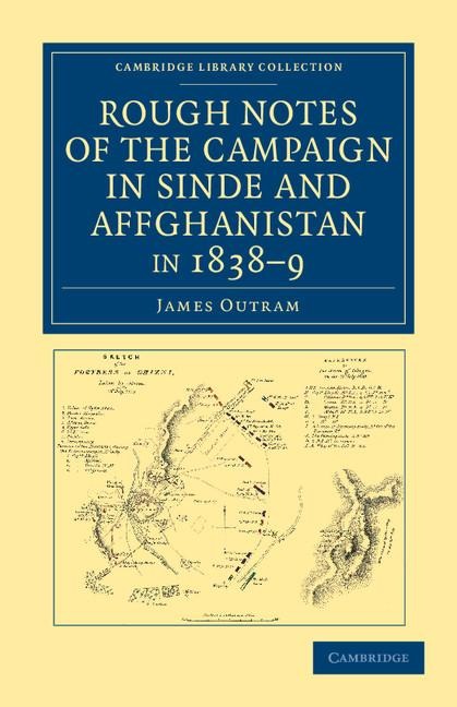 Rough Notes of the Campaign in Sinde and Affghanistan, in 1838 9: Being Extracts from a Personal Journal Kept While on the Staff of the Army of the in