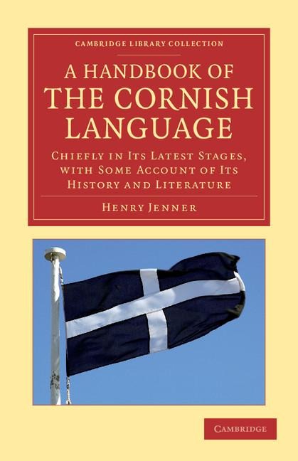 A Handbook of the Cornish Language: Chiefly in Its Latest Stages, with Some Account of Its History and Literature