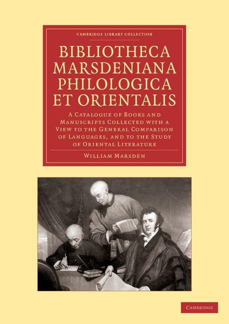 Bibliotheca Marsdeniana Philologica Et Orientalis: A Catalogue of Books and Manuscripts Collected with a View to the General Comparison of Languages,