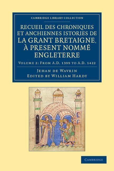 Recueil Des Chroniques Et Anchiennes Istories de La Grant Bretaigne, a Present Nomme Engleterre - Volume 2