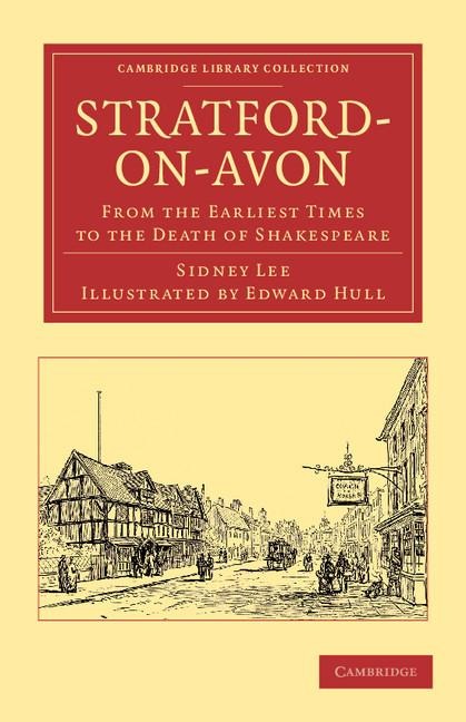 Stratford-On-Avon: From the Earliest Times to the Death of Shakespeare
