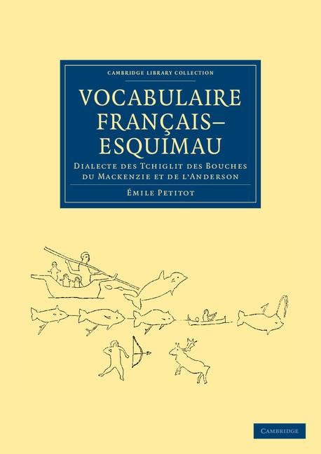 Vocabulaire Francais Esquimau: Dialecte Des Tchiglit Des Bouches Du MacKenzie Et de L'Anderson