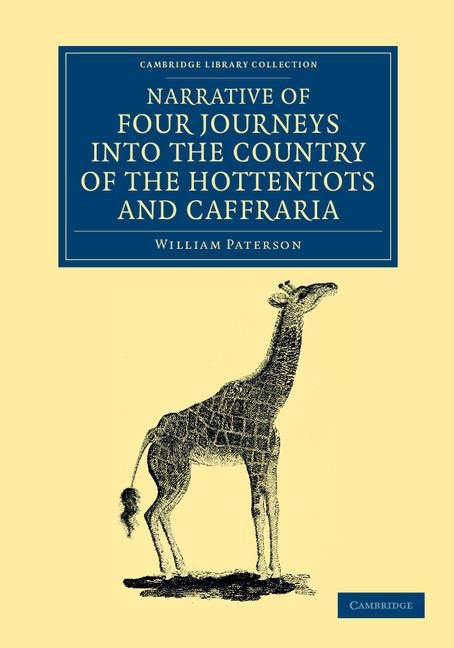 Narrative of Four Journeys Into the Country of the Hottentots, and Caffraria: In the Years One Thousand Seven Hundred and Seventy-Seven, Eight, and Ni