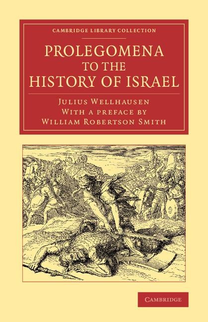 Prolegomena to the History of Israel: With a Reprint of the Article Israel' from the Encyclopaedia Britannica