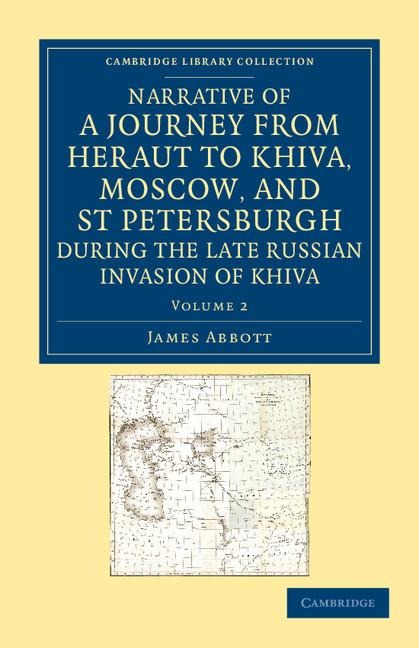 Narrative of a Journey from Heraut to Khiva, Moscow, and St Petersburgh During the Late Russian Invasion of Khiva: With Some Account of the Court of K
