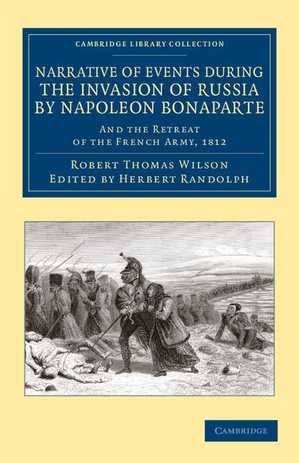 Narrative of Events During the Invasion of Russia by Napoleon Bonaparte: And the Retreat of the French Army, 1812