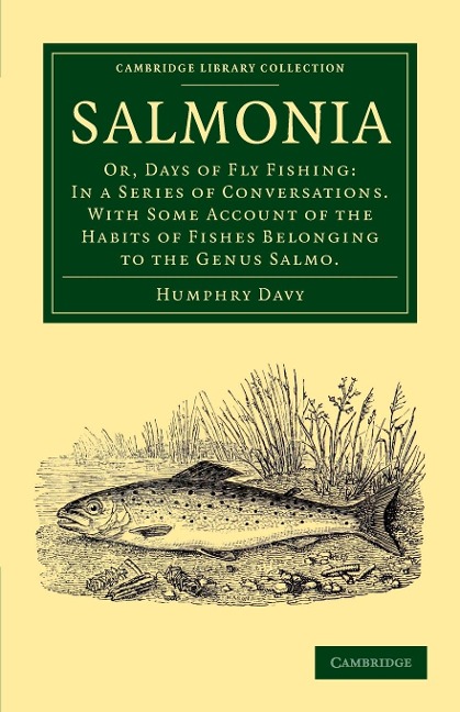 Salmonia: Or, Days of Fly Fishing: In a Series of Conversations. with Some Account of the Habits of Fishes Belonging to the Genu