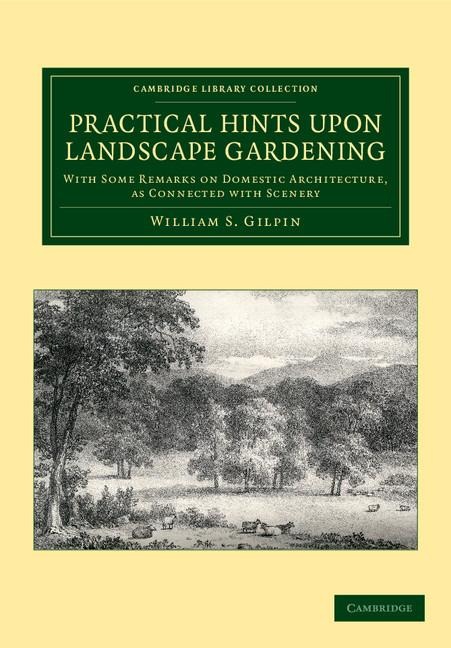 Practical Hints Upon Landscape Gardening: With Some Remarks on Domestic Architecture, as Connected with Scenery