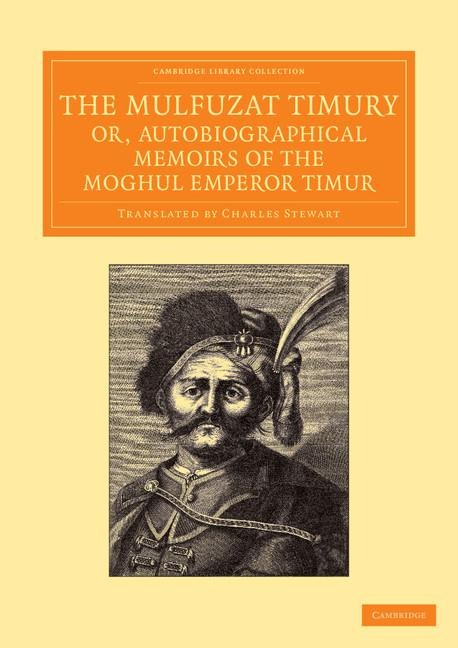 The Mulfuzat Timury, Or, Autobiographical Memoirs of the Moghul Emperor Timur: Written in the Jagtay Turky Language