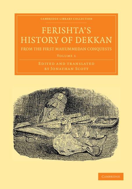 Ferishtas History of Dekkan, from the First Mahummedan Conquests - Volume 1