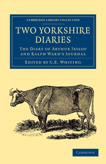 Two Yorkshire Diaries: The Diary of Arthur Jessop and Ralph Wards Journal