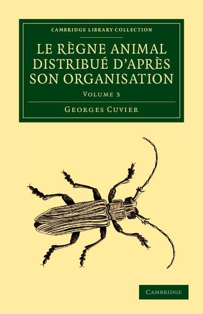 Le Regne Animal Distribue DApres Son Organisation - Volume 3