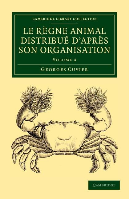Le Regne Animal Distribue DApres Son Organisation: Pour Servir de Base ... LHistoire Naturelle Des Animaux Et DIntroduction ... LAnatomie Comparee