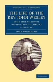 The Life of the Rev. John Wesley, M.A. 2 Volume Set: Some Time Fellow of Lincoln-College, Oxford