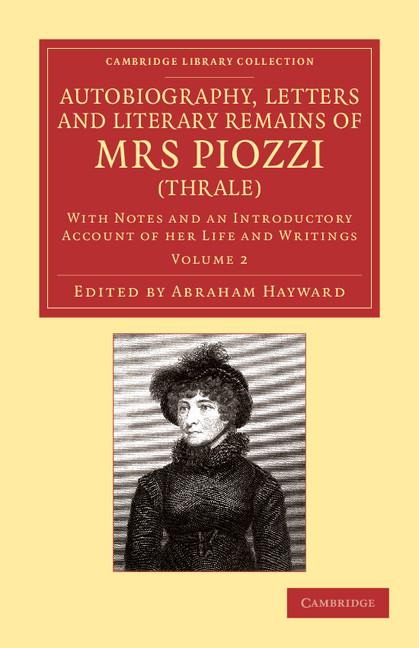 Autobiography, Letters and Literary Remains of Mrs Piozzi (Thrale): With Notes and an Introductory Account of Her Life and Writings