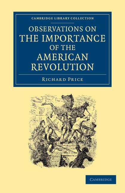 Observations on the Importance of the American Revolution: And the Means of Making It a Benefit to the World