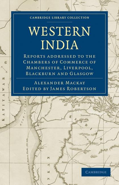 Western India: Reports Addressed to the Chambers of Commerce of Manchester, Liverpool, Blackburn and Glasgow